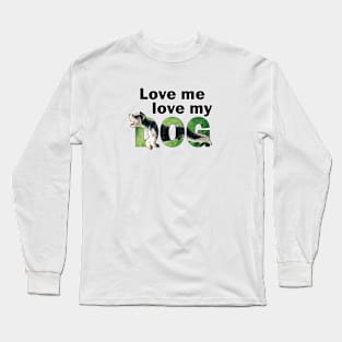 Love me love my dog - Schnauzer dog oil painting word art Long Sleeve T-Shirt